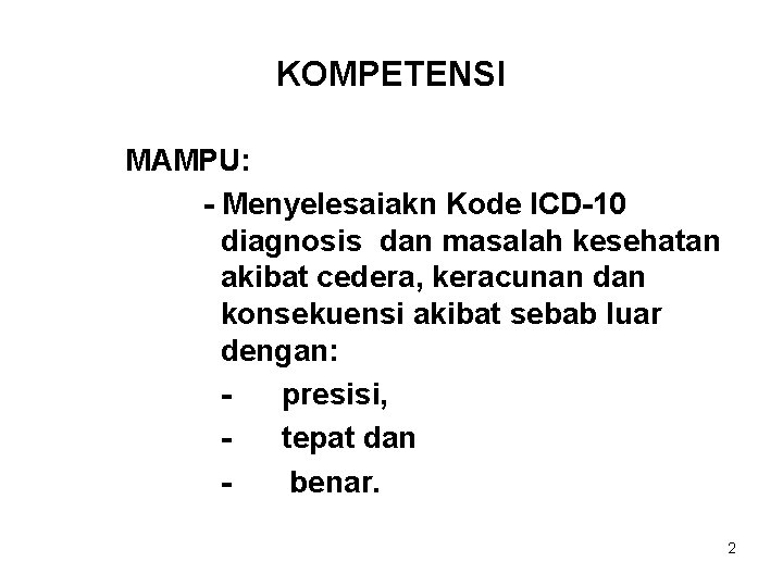 KOMPETENSI MAMPU: - Menyelesaiakn Kode ICD-10 diagnosis dan masalah kesehatan akibat cedera, keracunan dan