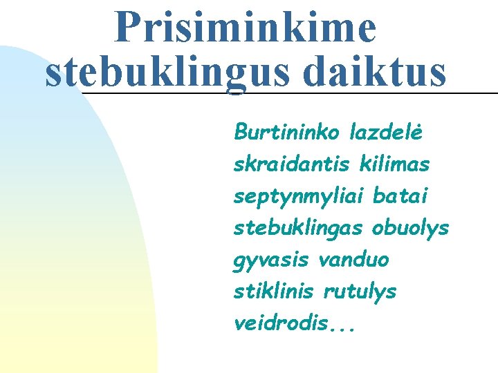 Prisiminkime stebuklingus daiktus Burtininko lazdelė skraidantis kilimas septynmyliai batai stebuklingas obuolys gyvasis vanduo stiklinis