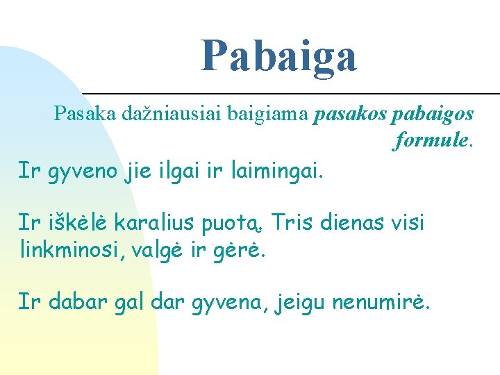 Pabaiga Pasaka dažniausiai baigiama pasakos pabaigos formule. Ir gyveno jie ilgai ir laimingai. Ir