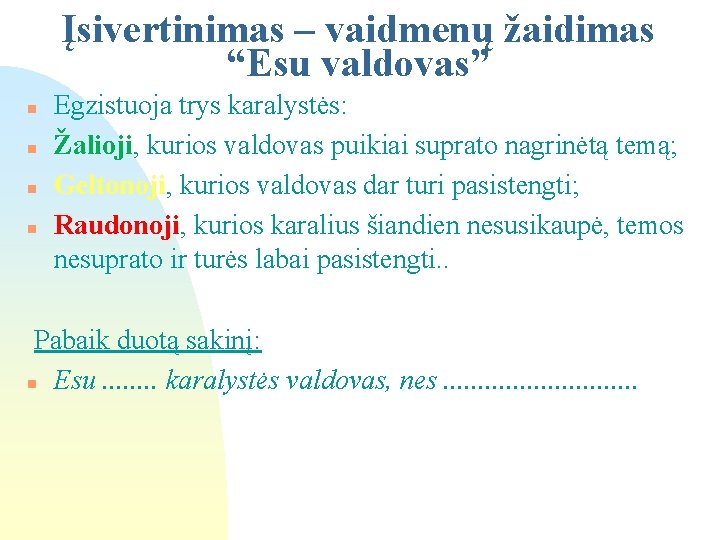 Įsivertinimas – vaidmenų žaidimas “Esu valdovas” n n Egzistuoja trys karalystės: Žalioji, kurios valdovas