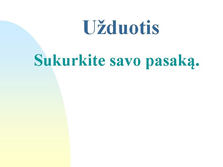 Užduotis Sukurkite savo pasaką. 