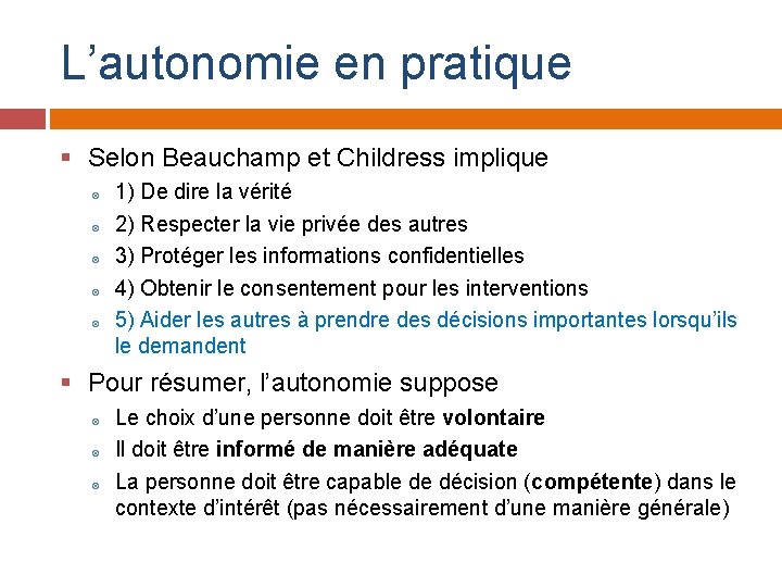 L’autonomie en pratique § Selon Beauchamp et Childress implique 1) De dire la vérité