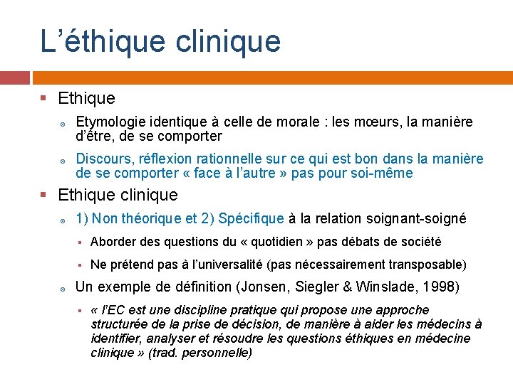 L’éthique clinique § Ethique Etymologie identique à celle de morale : les mœurs, la