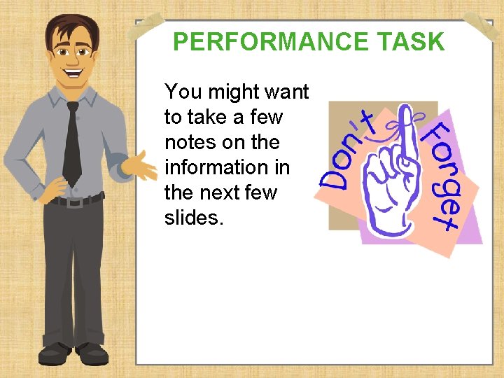 PERFORMANCE TASK You might want to take a few notes on the information in