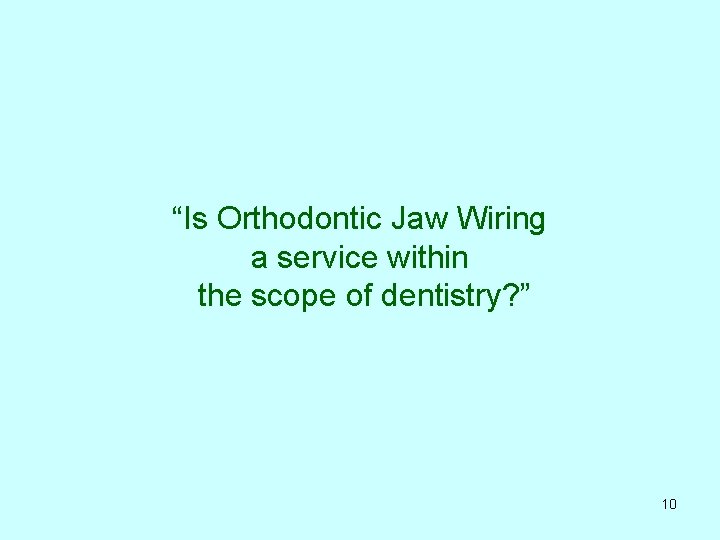 “Is Orthodontic Jaw Wiring a service within the scope of dentistry? ” 10 