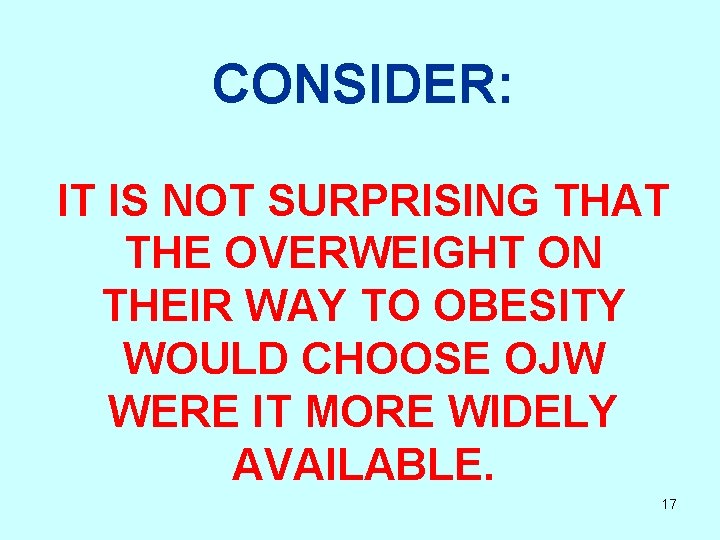 CONSIDER: IT IS NOT SURPRISING THAT THE OVERWEIGHT ON THEIR WAY TO OBESITY WOULD