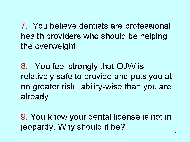 7. You believe dentists are professional health providers who should be helping the overweight.