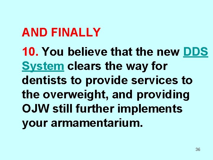 AND FINALLY 10. You believe that the new DDS System clears the way for