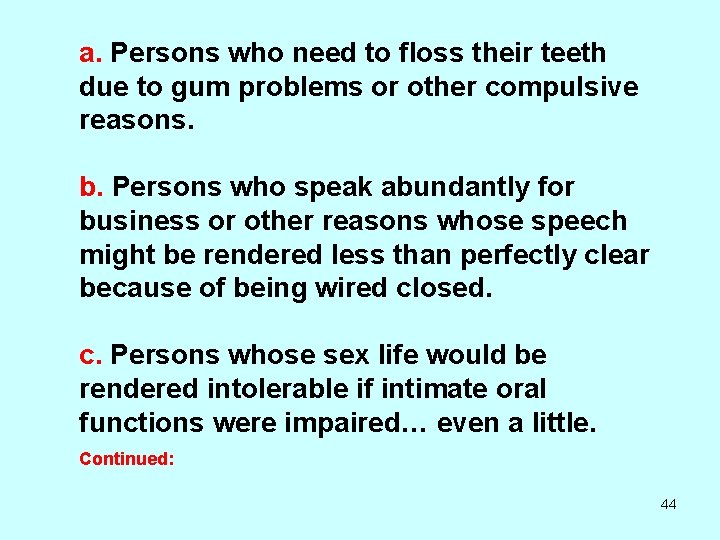 a. Persons who need to floss their teeth due to gum problems or other