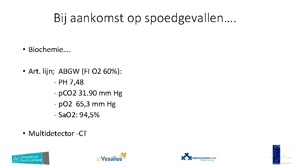 Bij aankomst op spoedgevallen…. • Biochemie…. • Art. lijn; ABGW (FI O 2 60%):