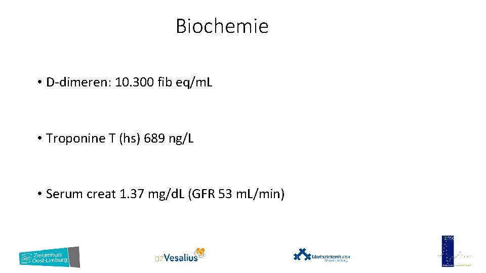 Biochemie • D-dimeren: 10. 300 fib eq/m. L • Troponine T (hs) 689 ng/L