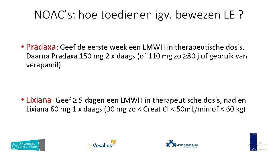 NOAC’s: hoe toedienen igv. bewezen LE ? • Pradaxa: Geef de eerste week een