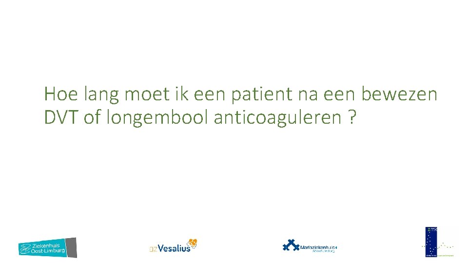 Hoe lang moet ik een patient na een bewezen DVT of longembool anticoaguleren ?