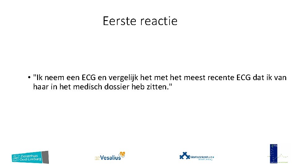 Eerste reactie • "Ik neem een ECG en vergelijk het met het meest recente