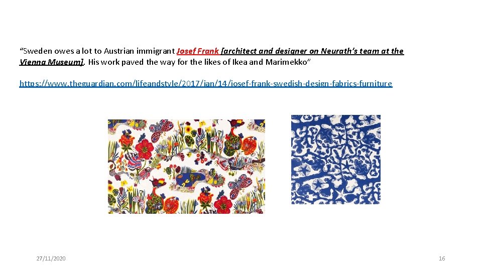 “Sweden owes a lot to Austrian immigrant Josef Frank [architect and designer on Neurath’s