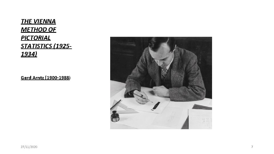 THE VIENNA METHOD OF PICTORIAL STATISTICS (19251934) Gerd Arntz (1900 -1988) 27/11/2020 7 