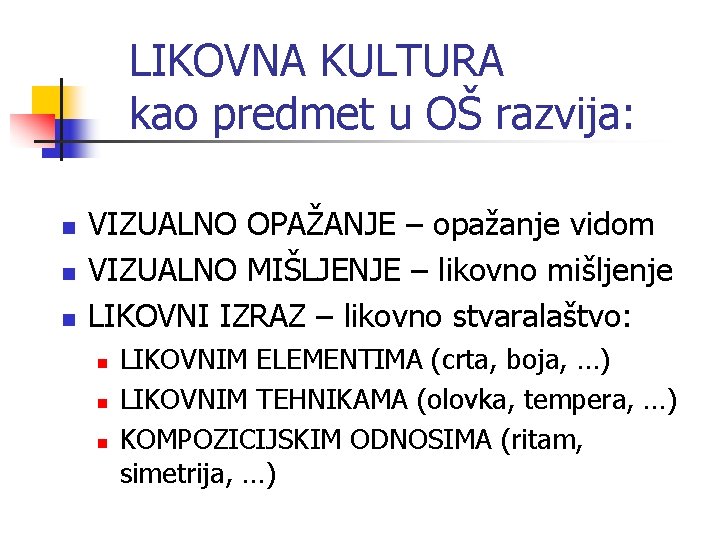 LIKOVNA KULTURA kao predmet u OŠ razvija: n n n VIZUALNO OPAŽANJE – opažanje