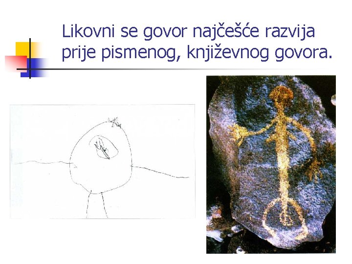 Likovni se govor najčešće razvija prije pismenog, književnog govora. 