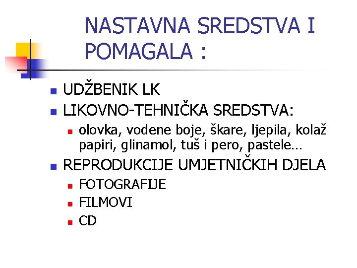 NASTAVNA SREDSTVA I POMAGALA : n n UDŽBENIK LK LIKOVNO-TEHNIČKA SREDSTVA: n n olovka,