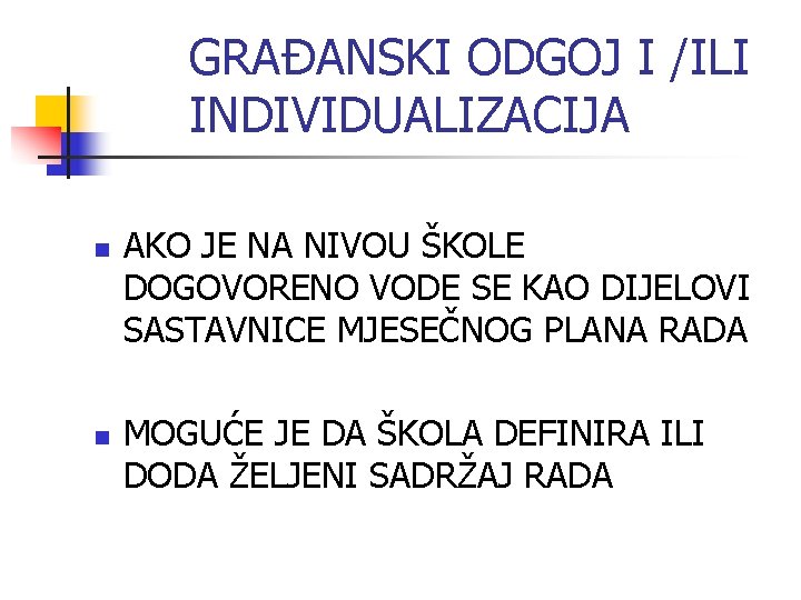 GRAĐANSKI ODGOJ I /ILI INDIVIDUALIZACIJA n n AKO JE NA NIVOU ŠKOLE DOGOVORENO VODE