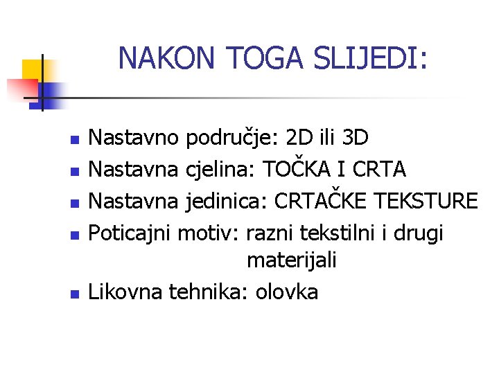 NAKON TOGA SLIJEDI: n n n Nastavno područje: 2 D ili 3 D Nastavna