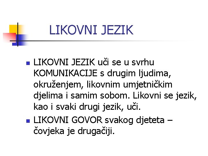 LIKOVNI JEZIK n n LIKOVNI JEZIK uči se u svrhu KOMUNIKACIJE s drugim ljudima,