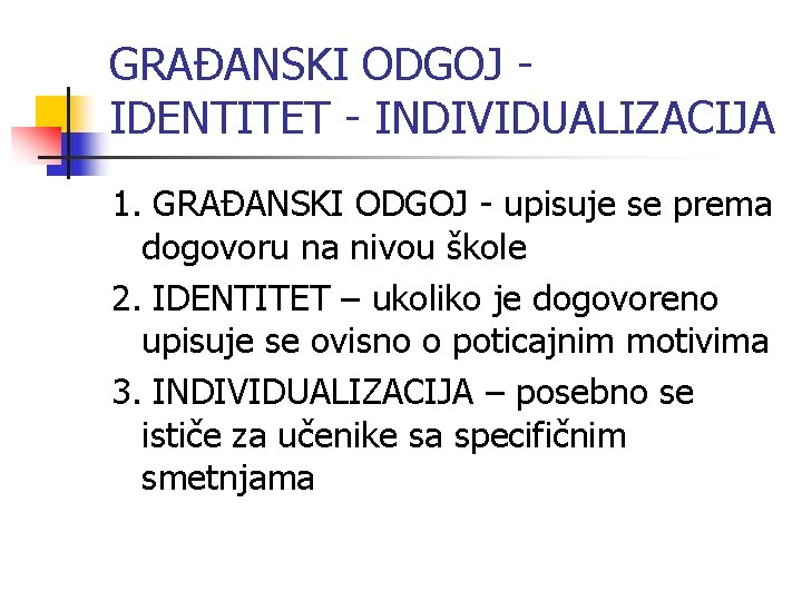 GRAĐANSKI ODGOJ IDENTITET - INDIVIDUALIZACIJA 1. GRAĐANSKI ODGOJ - upisuje se prema dogovoru na