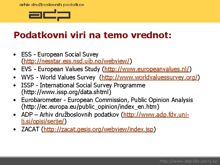 Podatkovni viri na temo vrednot: • ESS - European Social Suvey (http: //nesstar. ess.