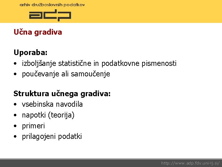 Učna gradiva Uporaba: • izboljšanje statistične in podatkovne pismenosti • poučevanje ali samoučenje Struktura