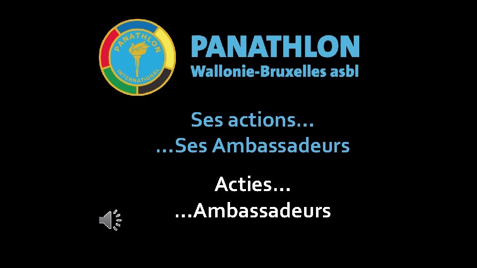 Ses actions… …Ses Ambassadeurs Acties… …Ambassadeurs 