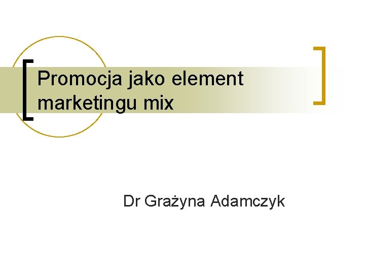 Promocja jako element marketingu mix Dr Grażyna Adamczyk 