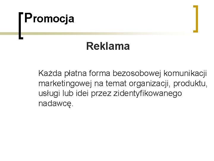 Promocja Reklama Każda płatna forma bezosobowej komunikacji marketingowej na temat organizacji, produktu, usługi lub