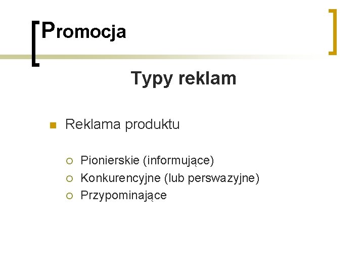 Promocja Typy reklam n Reklama produktu ¡ ¡ ¡ Pionierskie (informujące) Konkurencyjne (lub perswazyjne)