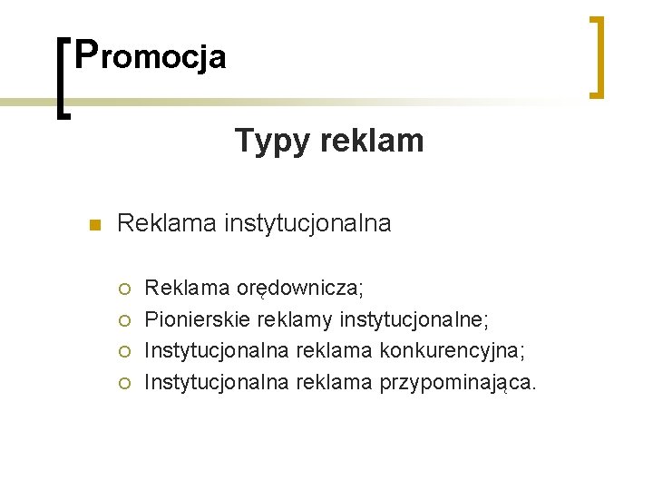 Promocja Typy reklam n Reklama instytucjonalna ¡ ¡ Reklama orędownicza; Pionierskie reklamy instytucjonalne; Instytucjonalna Promocja Typy reklam n Reklama instytucjonalna ¡ ¡ Reklama orędownicza; Pionierskie reklamy instytucjonalne; Instytucjonalna