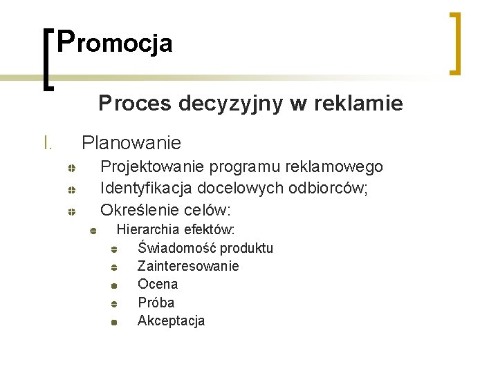 Promocja Proces decyzyjny w reklamie I. Planowanie Projektowanie programu reklamowego Identyfikacja docelowych odbiorców; Określenie