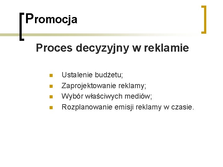 Promocja Proces decyzyjny w reklamie n n Ustalenie budżetu; Zaprojektowanie reklamy; Wybór właściwych mediów;