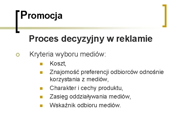 Promocja Proces decyzyjny w reklamie ¡ Kryteria wyboru mediów: n n n Koszt, Znajomość