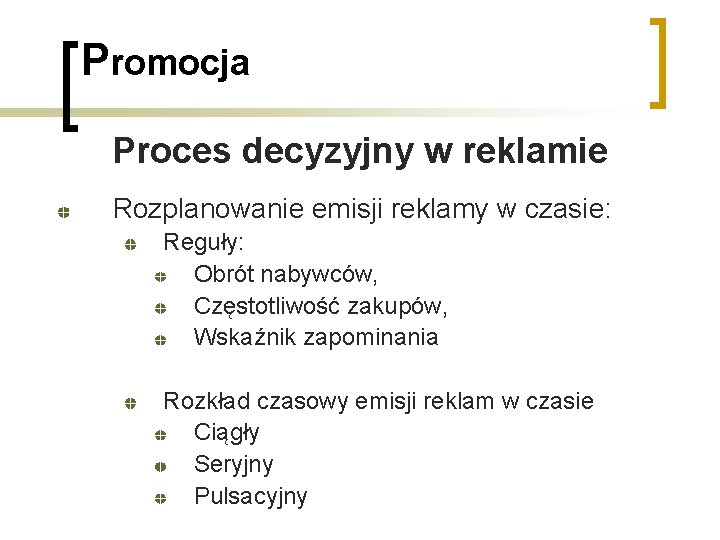 Promocja Proces decyzyjny w reklamie Rozplanowanie emisji reklamy w czasie: Reguły: Obrót nabywców, Częstotliwość