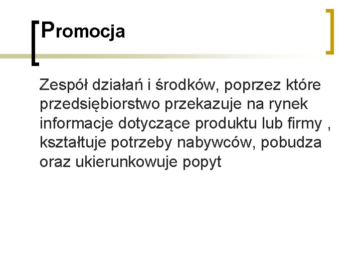 Promocja Zespół działań i środków, poprzez które przedsiębiorstwo przekazuje na rynek informacje dotyczące produktu