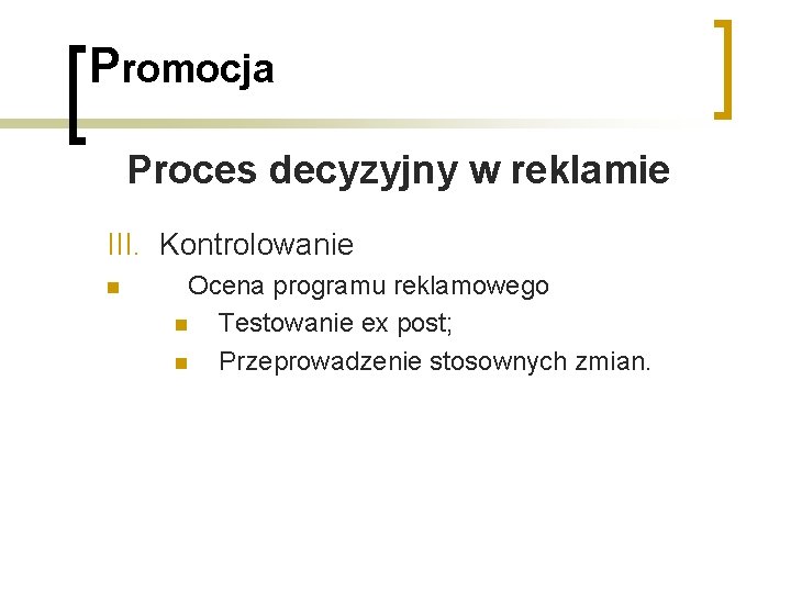 Promocja Proces decyzyjny w reklamie III. Kontrolowanie n Ocena programu reklamowego n Testowanie ex