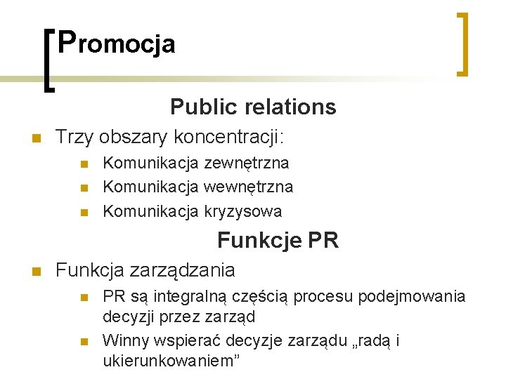 Promocja Public relations n Trzy obszary koncentracji: n n n Komunikacja zewnętrzna Komunikacja wewnętrzna