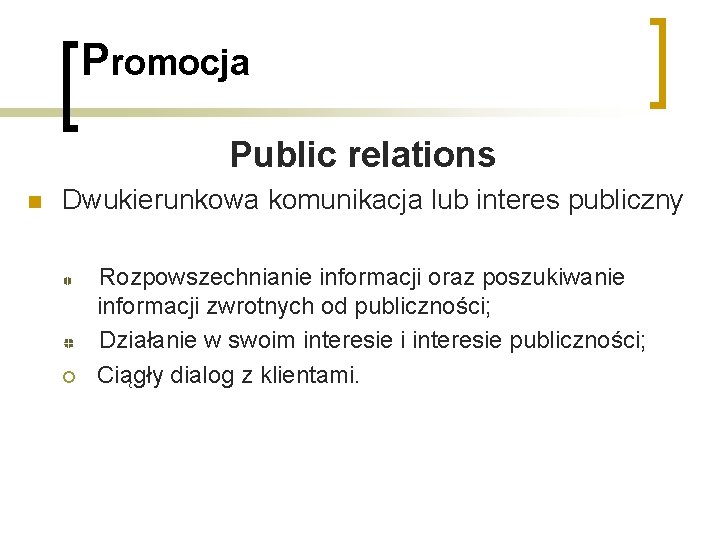 Promocja Public relations n Dwukierunkowa komunikacja lub interes publiczny ¡ Rozpowszechnianie informacji oraz poszukiwanie