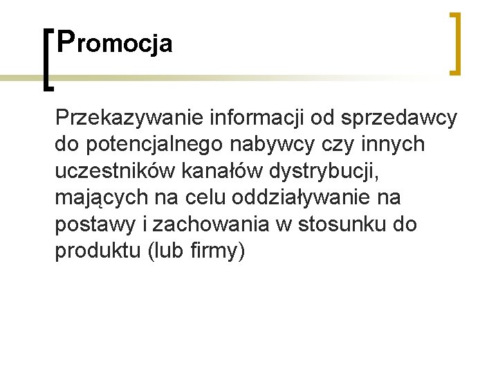 Promocja Przekazywanie informacji od sprzedawcy do potencjalnego nabywcy czy innych uczestników kanałów dystrybucji, mających Promocja Przekazywanie informacji od sprzedawcy do potencjalnego nabywcy czy innych uczestników kanałów dystrybucji, mających