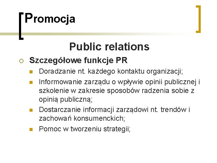 Promocja Public relations ¡ Szczegółowe funkcje PR n n Doradzanie nt. każdego kontaktu organizacji; Promocja Public relations ¡ Szczegółowe funkcje PR n n Doradzanie nt. każdego kontaktu organizacji;