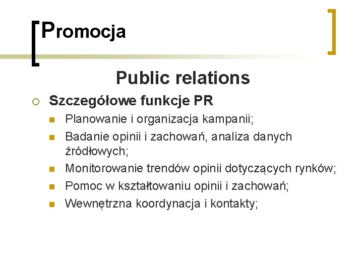 Promocja Public relations ¡ Szczegółowe funkcje PR n n n Planowanie i organizacja kampanii;