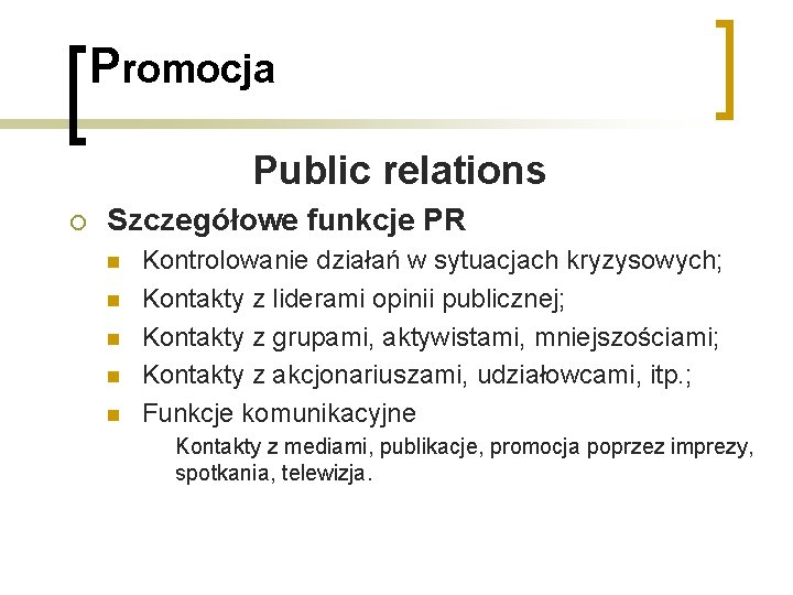 Promocja Public relations ¡ Szczegółowe funkcje PR n n n Kontrolowanie działań w sytuacjach