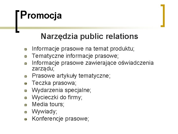 Promocja Narzędzia public relations Informacje prasowe na temat produktu; Tematyczne informacje prasowe; Informacje prasowe Promocja Narzędzia public relations Informacje prasowe na temat produktu; Tematyczne informacje prasowe; Informacje prasowe