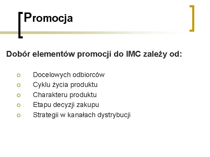 Promocja Dobór elementów promocji do IMC zależy od: ¡ ¡ ¡ Docelowych odbiorców Cyklu