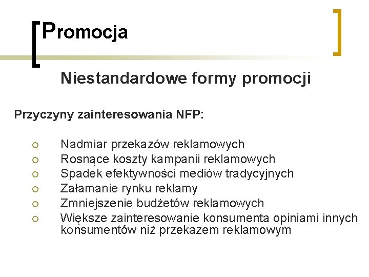 Promocja Niestandardowe formy promocji Przyczyny zainteresowania NFP: ¡ ¡ ¡ Nadmiar przekazów reklamowych Rosnące