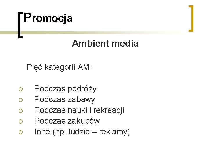 Promocja Ambient media Pięć kategorii AM: ¡ ¡ ¡ Podczas podróży Podczas zabawy Podczas